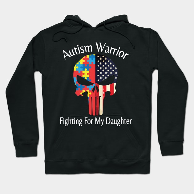 Autism Warrior Fighting For My Daughter Happy Autism Awareness Month Day American Father Parent Day Hoodie by hoaikiu